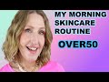 MY ANTIAGING SKINCARE MORNING ROUTINE OVER 50