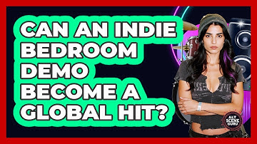 Can An Indie Bedroom Demo Become A Global Hit? - Alt Scene Guru