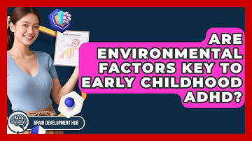 Are Environmental Factors Key To Early Childhood ADHD? - Brain Development Hub