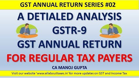 GAR#02 : ALL ABOUT GSTR -9 ANNUAL RETURN!! DETAILED DISCUSSION !! CA MANOJ GUPTA !!