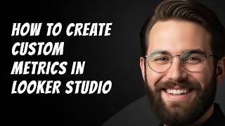How to Create Custom Metrics in Looker Studio