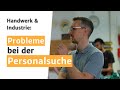 Probleme bei der Personalsuche | Handwerk & Industrie