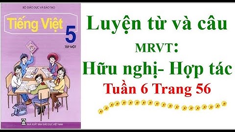 Luyện từ và câu Lớp 5 Mở rộng vốn từ: Hữu nghị - Hợp tác Tuần 6 Trang 56