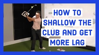 How to Shallow the Club and Get More Lag