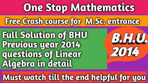 Full Solution of BHU previous year 2014 questions of Linear Algebra in detail must watch video 👍