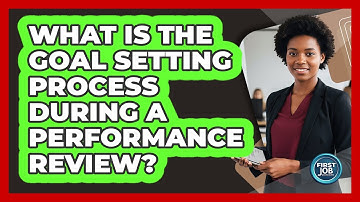 What Is The Goal Setting Process During A Performance Review?