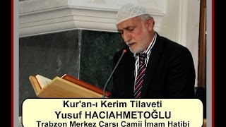 Yusuf Haciahmetoğlu - Kuran-I Kerim Tilaveti - Trabzon Merkez Çarşı Camii İmam Hatibi