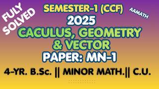 2025 || MN-1 || CALCULUS, GEOMETRY & VECTOR || Sem-1 (CCF)
