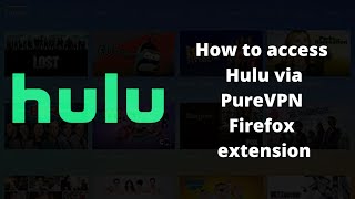 How to access Hulu via PureVPN Firefox Extension