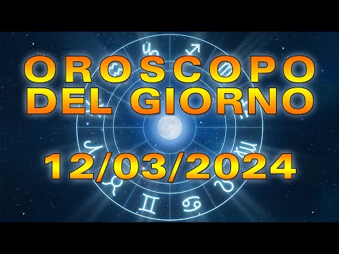 Oroscopo del Giorno Martedì 12 Marzo 2024!