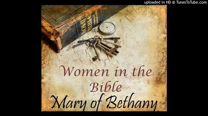 Mary of Bethany (Luke 10:38-42, John 11:12) - Wome...