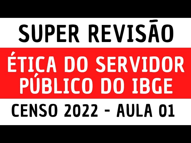 Super Revisão - Censo 2022 - Código de ética do servidor público do IBGE - Aula 01