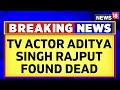 Tv actor aditya singh rajput found dead in bathroom due to alleged drug overdose  news18