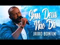 Jairo Bonfim | Sem Deus Não Dá - Legendado