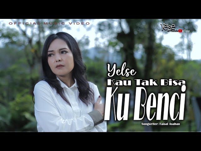 Yelse - Kau Tak Bisa Ku Benci ( Official Music Video ) class=