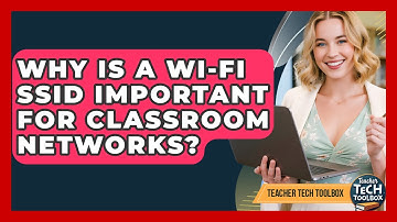 Why Is A Wi-Fi SSID Important For Classroom Networks? - Teacher Tech Toolbox