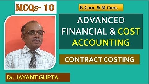 MCQs-10 B.Com.-V sem &      M.Com.-I Sem. Advanced Financial and Cost Accounting (Contract Costing)