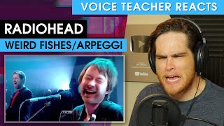 Radiohead - Weird Fishes\/Arpeggi | Voice Teacher Reacts