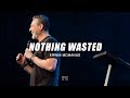 Nothing Wasted | Erwin McManus - Mosaic