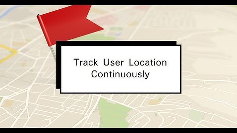 How to track user location continuously using foreground service in android