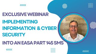Exclusive Webinar - Implementing Information & Cyber Security into an EASA Part 145 SMS - Part 2