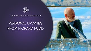 From the Heart of the Transmission: Personal Updates from Richard Rudd