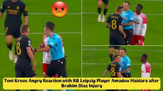 😡 Toni Kroos Angry Reaction with RB Leipzig Player Amadou Haidara after Brahim Diaz Injury