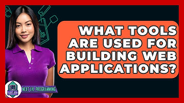 What Tools Are Used for Building Web Applications? - Next LVL Programming