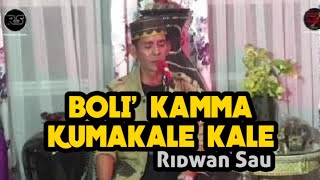 BOLI' KAMMA KUMAKALE KALE - Ridwan Sau