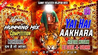 Yai Hai Aakhara|| Bass Boosted Humming Mix || Muharram Compitition || Dj Sujit Sudhir Hajipur...