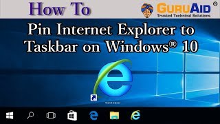 How to Pin Internet Explorer to Taskbar on Windows® 10 - GuruAid