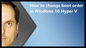 How to change boot order in Windows 10 Hyper V