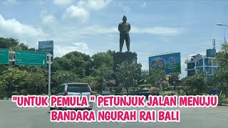 Untuk Pemula agar tidak bingung petunjuk jalan menuju Bandara Ngurah Rai Bali