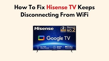 How To Fix Hisense TV Keeps Disconnecting From WiFi