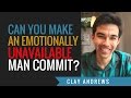 Can You Make Emotionally Unavailable Men Commit?