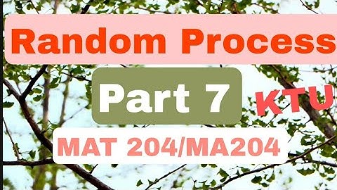 Random Process /Part 7/MAT204/MA204/KTU BTech S4 Maths