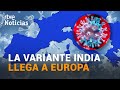 Restricciones en Europa ante el TEMOR a la VARIANTE INDIA | RTVE Noticias