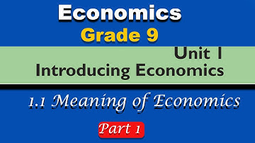 Grade 9 Economics unit 1 part 1 | Introducing Economics | Meaning of Economics