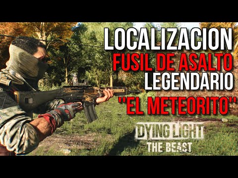 LOCALIZACION FUSIL DE ASALTO LEGENDARIO EL METEORITO EN DYING LIGHT THE BEAST