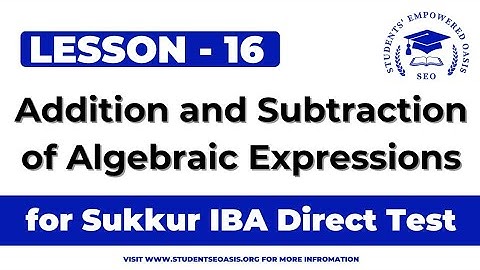 Lec 16:Addition and Subtraction of Algebraic Expressions || For Direct Test of Sukkur IBA University
