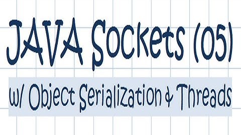 Sockets w/ Object Serialization and Threads - JAVA Tutorial [05]