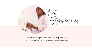 Top 9 Arab Entrepreneurs that will Inspire Your in 2021