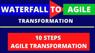 Waterfall to Agile Transformation | 10 STEPS PROCESS FOR AGILE TRANSFORMATION | Waterfall to Agile