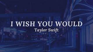 Download Lagu Taylor Swift - I Wish You Would (Lyrics) MP3 Download Lagu Taylor Swift - I Wish You Would (Lyrics) MP3