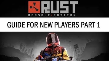 RUST Console Edition GUIDE for NEW PLAYERS Part 1.