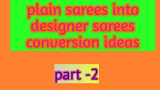 convert Plain sarees into designer sarees (part-2)