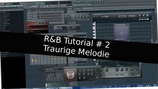 How to Wie (RnB / R&B TRAURIGE MELODIE) - Musik / Einen Beat selber am PC machen Nr. 2 [FL TUTORIAL]