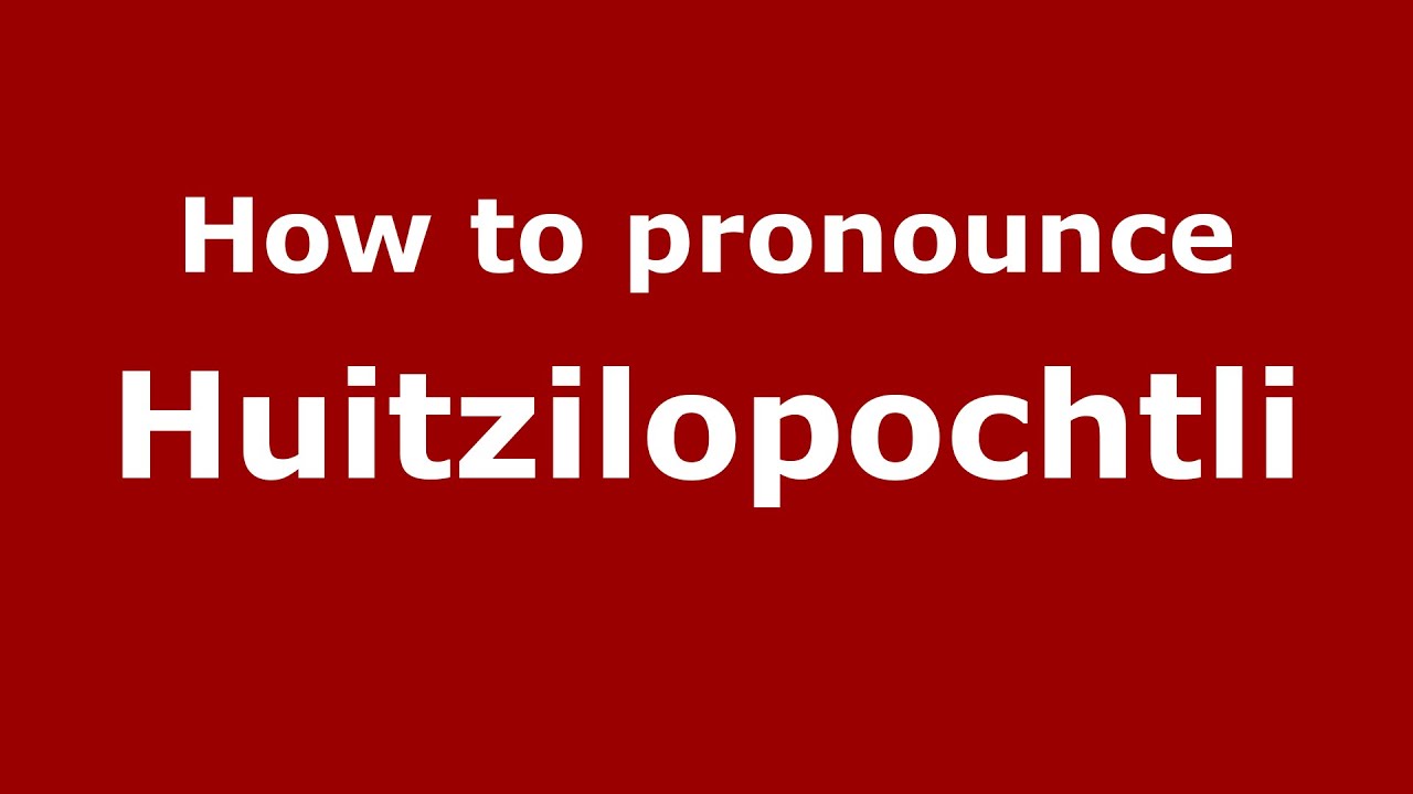 How to pronounce Huitzilopochtli (US/American English ...