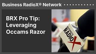 BRX Pro Tip: Leveraging Occams Razor | Business RadioX® Network