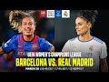 Barcelona vs. Real Madrid | UEFA Women&#39;s Champions League: Los Cuartos De Final Vuelta